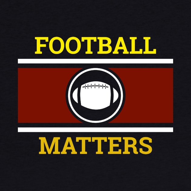 Football Matters T-Shirt by Fahrenheit123